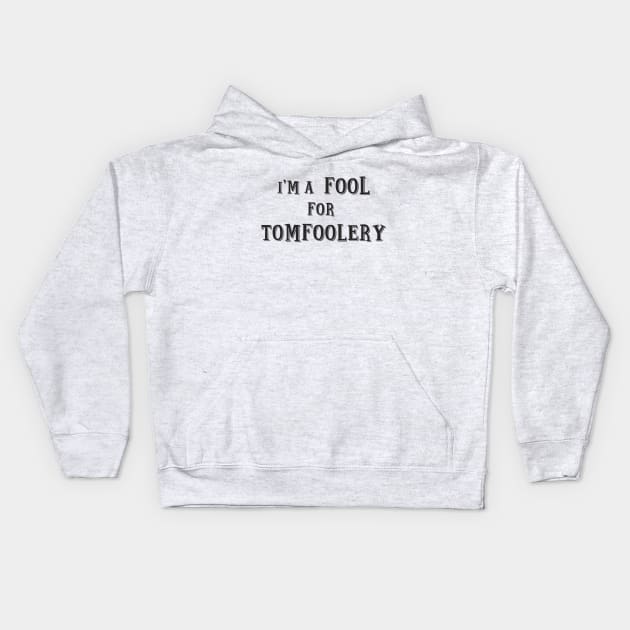 Fool For Tomfoolery Kids Hoodie by Malarkey